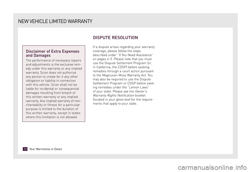 TOYOTA xD 2009 Warranties & Maintenance Guides (in English) If a dispute arises regarding your warranty
coverage, please follow the steps
described under “If You Need Assistance”
on pages 4–5. Please note that you must
use the Dispute Settlement Program TOYOTA xD 2009 Warranties & Maintenance Guides (in English) If a dispute arises regarding your warranty
coverage, please follow the steps
described under “If You Need Assistance”
on pages 4–5. Please note that you must
use the Dispute Settlement Program
