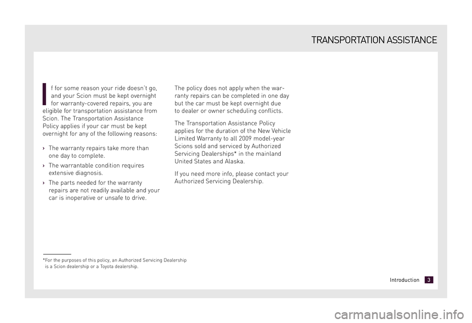 TOYOTA xD 2009 Warranties & Maintenance Guides (in English) f for some reason your ride doesn’t go,
and your Scion must be kept overnight
for warranty-covered repairs, you are
eligible for transportation assistance from
Scion. The Transportation Assistance
TOYOTA xD 2009 Warranties & Maintenance Guides (in English) f for some reason your ride doesn’t go,
and your Scion must be kept overnight
for warranty-covered repairs, you are
eligible for transportation assistance from
Scion. The Transportation Assistance