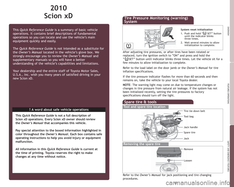 TOYOTA xD 2010  Owners Manual (in English) 2010
Scion xD
!A word about safe vehicle operations This Quick Reference Guideis a summary of basic vehicle
operations. It contains brief descriptions of fundamental
operations so you can locate and u