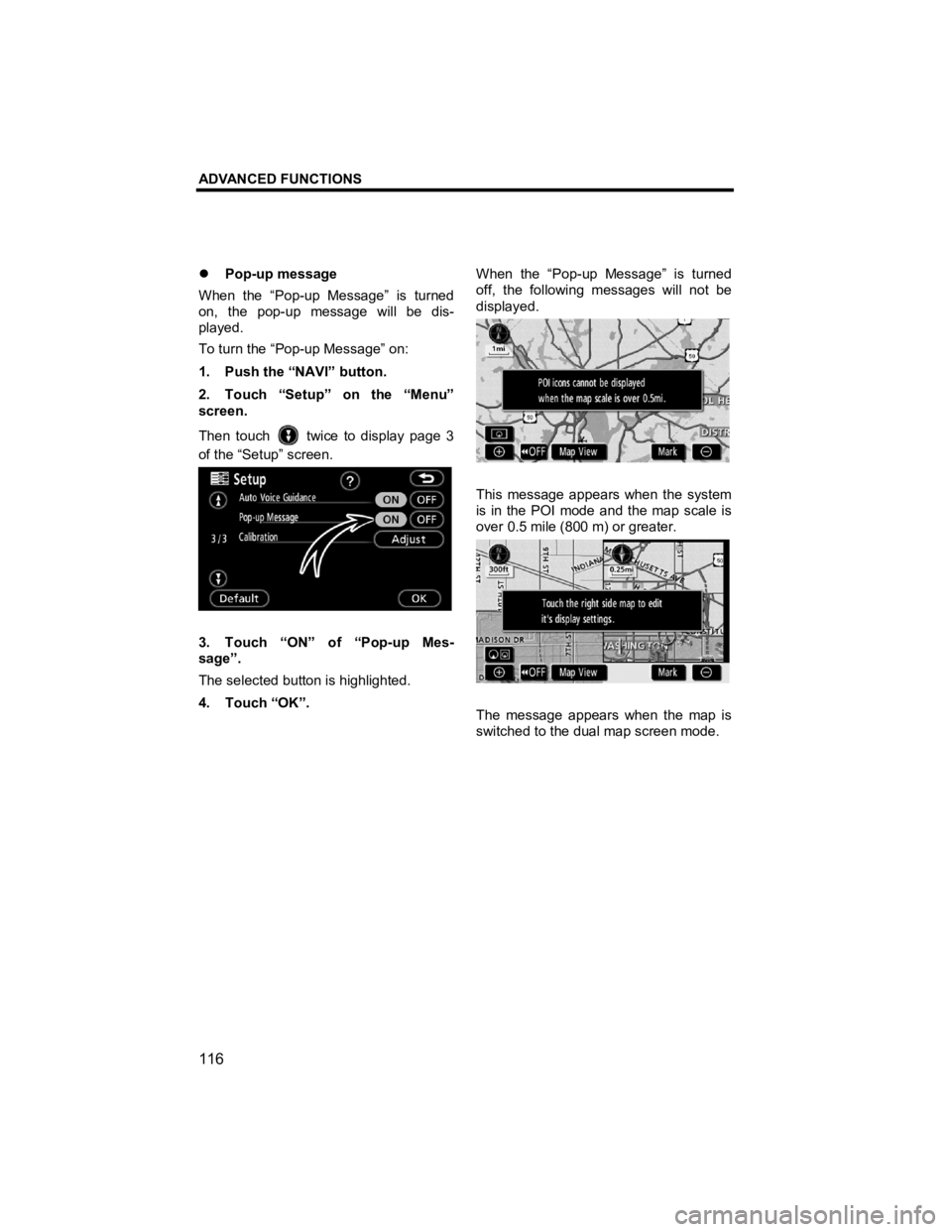 TOYOTA xD 2010  Accessories, Audio & Navigation (in English) ADVANCED FUNCTIONS 
116 
V573_E 
�z Pop-up message 
When the “Pop-up Message” is turned 
on, the pop-up message will be dis-
played. 
To turn the “Pop-up Message” on: 
1.  Push the “NAVI” 