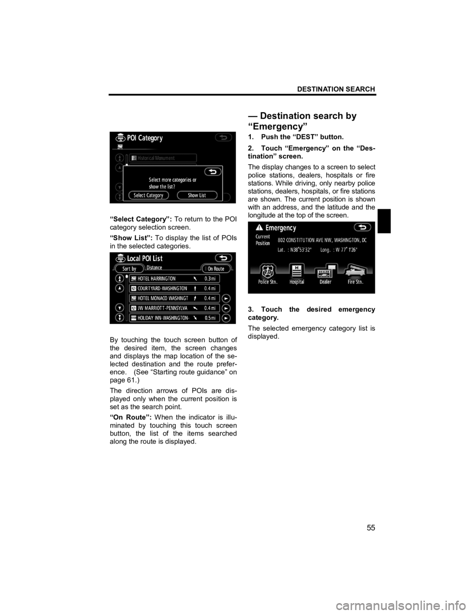 TOYOTA xD 2010  Accessories, Audio & Navigation (in English) DESTINATION SEARCH 
 
55 
V573_E 
 
 
“Select Category”: To return to the POI 
category selection screen. 
“Show List”:  To display the list of POIs 
in the selected categories. 
 
By touching