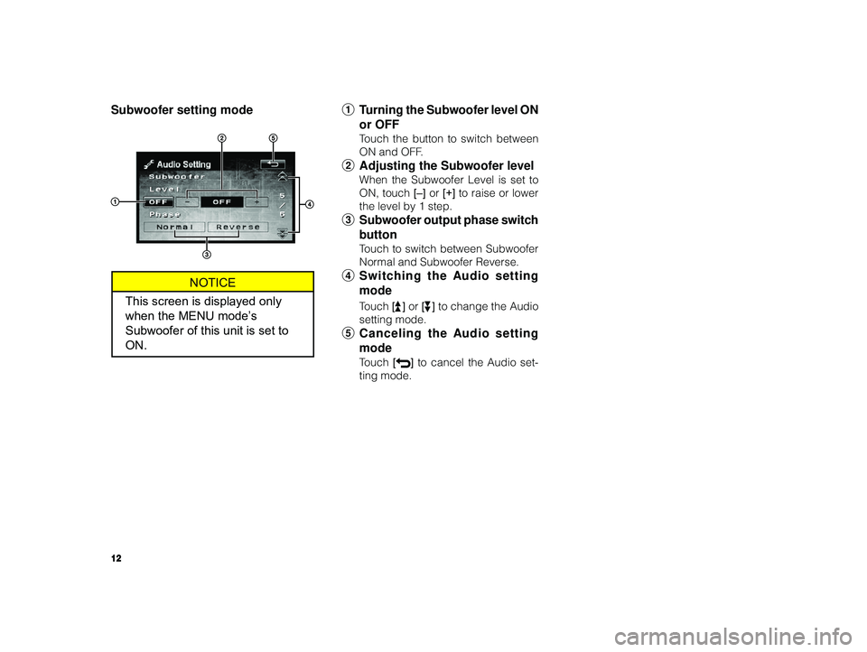 TOYOTA xD 2010 Accessories, Audio & Navigation (in English) 12
ALPINE MFTY802A 68-14470Z28-C (EN)
Subwoofer setting mode 1Turning the Subwoofer level ON
or OFF
T ouch the button to switch between
ON and OFF.
2 Adjusting the Subwoofer level
When the Subwoofer TOYOTA xD 2010 Accessories, Audio & Navigation (in English) 12
ALPINE MFTY802A 68-14470Z28-C (EN)
Subwoofer setting mode 1Turning the Subwoofer level ON
or OFF
T ouch the button to switch between
ON and OFF.
2 Adjusting the Subwoofer level
When the Subwoofer