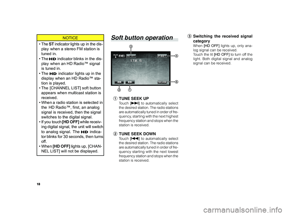 TOYOTA xD 2010  Accessories, Audio & Navigation (in English) 18
 ALPINE MFTY802A 68-14470Z28-C (EN)
Soft button operation
1 TUNE SEEK UP
Touch  [f ]  to automatically select
the desired station. The radio stations
are automatically tuned in order of fre-
quency