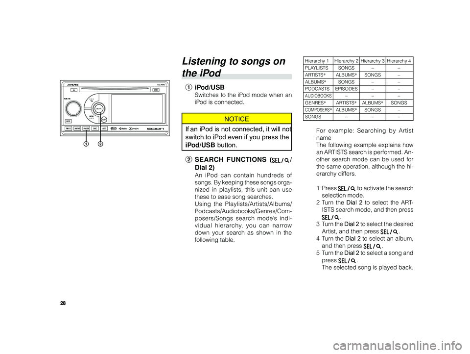 TOYOTA xD 2010 Accessories, Audio & Navigation (in English) 28
ALPINE MFTY802A 68-14470Z28-C (EN)
Listening to songs on
the iPod
1 iPod/USB
Switches to the iPod mode when an
iPod is connected.
NOTICE
If an iPod is not connected, it will not
switch to iPod eve TOYOTA xD 2010 Accessories, Audio & Navigation (in English) 28
ALPINE MFTY802A 68-14470Z28-C (EN)
Listening to songs on
the iPod
1 iPod/USB
Switches to the iPod mode when an
iPod is connected.
NOTICE
If an iPod is not connected, it will not
switch to iPod eve