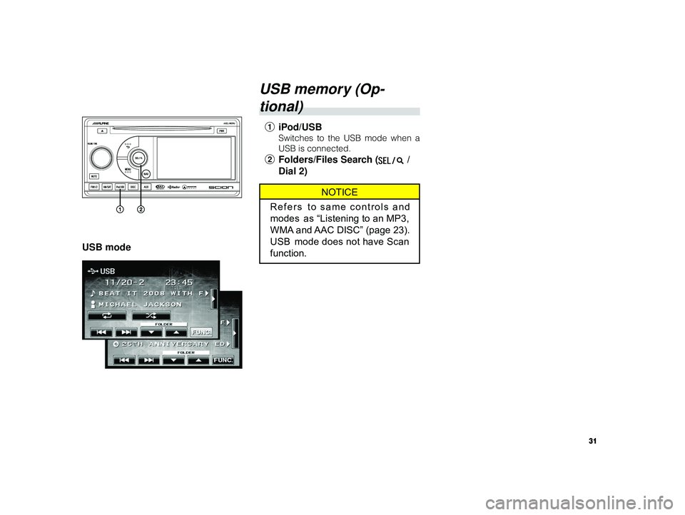 TOYOTA xD 2010 Accessories, Audio & Navigation (in English) 31
ALPINE MFTY802A 68-14470Z28-C (EN)
USB mode
USB memory (Op-
tional)
1 iPod/USB
Switches to the USB mode when a
USB is connected.
2Folders/Files Search ( /
Dial 2)
NOTICE
Refers to same controls a TOYOTA xD 2010 Accessories, Audio & Navigation (in English) 31
ALPINE MFTY802A 68-14470Z28-C (EN)
USB mode
USB memory (Op-
tional)
1 iPod/USB
Switches to the USB mode when a
USB is connected.
2Folders/Files Search ( /
Dial 2)
NOTICE
Refers to same controls a