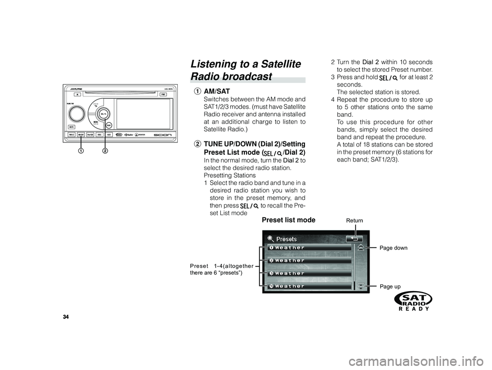 TOYOTA xD 2010 Accessories, Audio & Navigation (in English) 34
ALPINE MFTY802A 68-14470Z28-C (EN)
Listening to a Satellite
Radio broadcast
1 AM/SAT
Switches between the AM mode and
SAT1/2/3 modes. (must have Satellite
Radio receiver and antenna installed
at a TOYOTA xD 2010 Accessories, Audio & Navigation (in English) 34
ALPINE MFTY802A 68-14470Z28-C (EN)
Listening to a Satellite
Radio broadcast
1 AM/SAT
Switches between the AM mode and
SAT1/2/3 modes. (must have Satellite
Radio receiver and antenna installed
at a