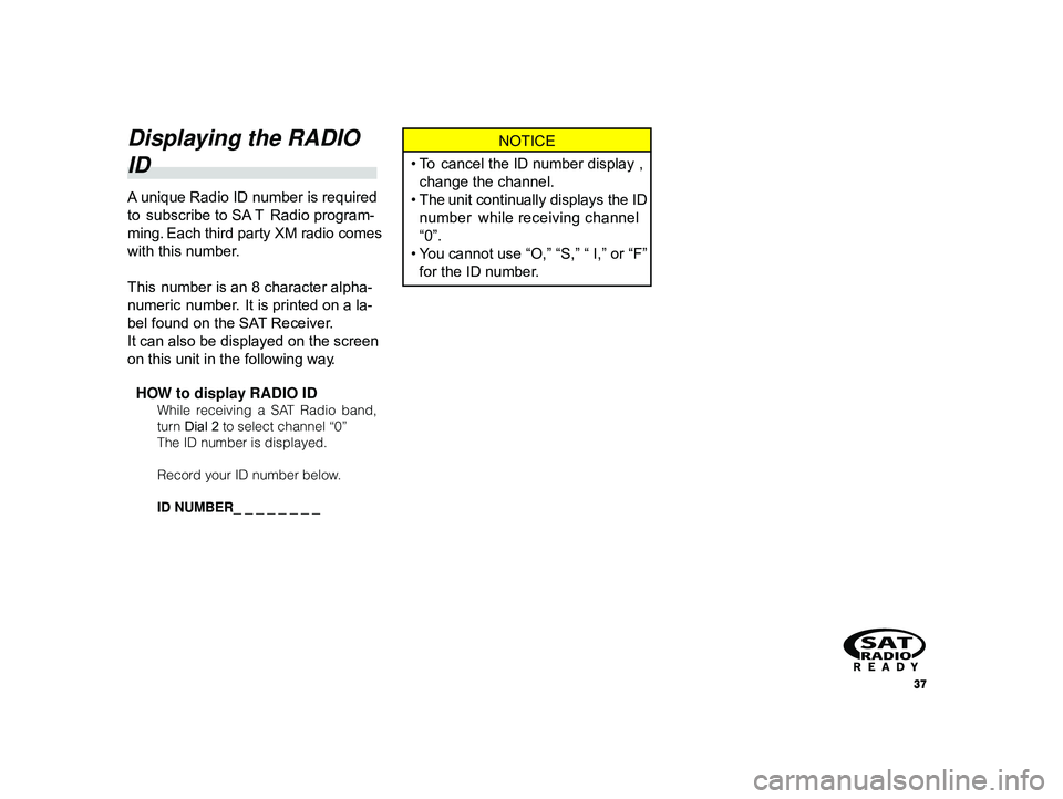 TOYOTA xD 2010 Accessories, Audio & Navigation (in English) 37
ALPINE MFTY802A 68-14470Z28-C (EN)
Displaying the RADIO
ID
A unique Radio ID number is required
to subscribe to SA T Radio program-
ming. Each third party XM radio comes
with this number.
This TOYOTA xD 2010 Accessories, Audio & Navigation (in English) 37
ALPINE MFTY802A 68-14470Z28-C (EN)
Displaying the RADIO
ID
A unique Radio ID number is required
to subscribe to SA T Radio program-
ming. Each third party XM radio comes
with this number.
This