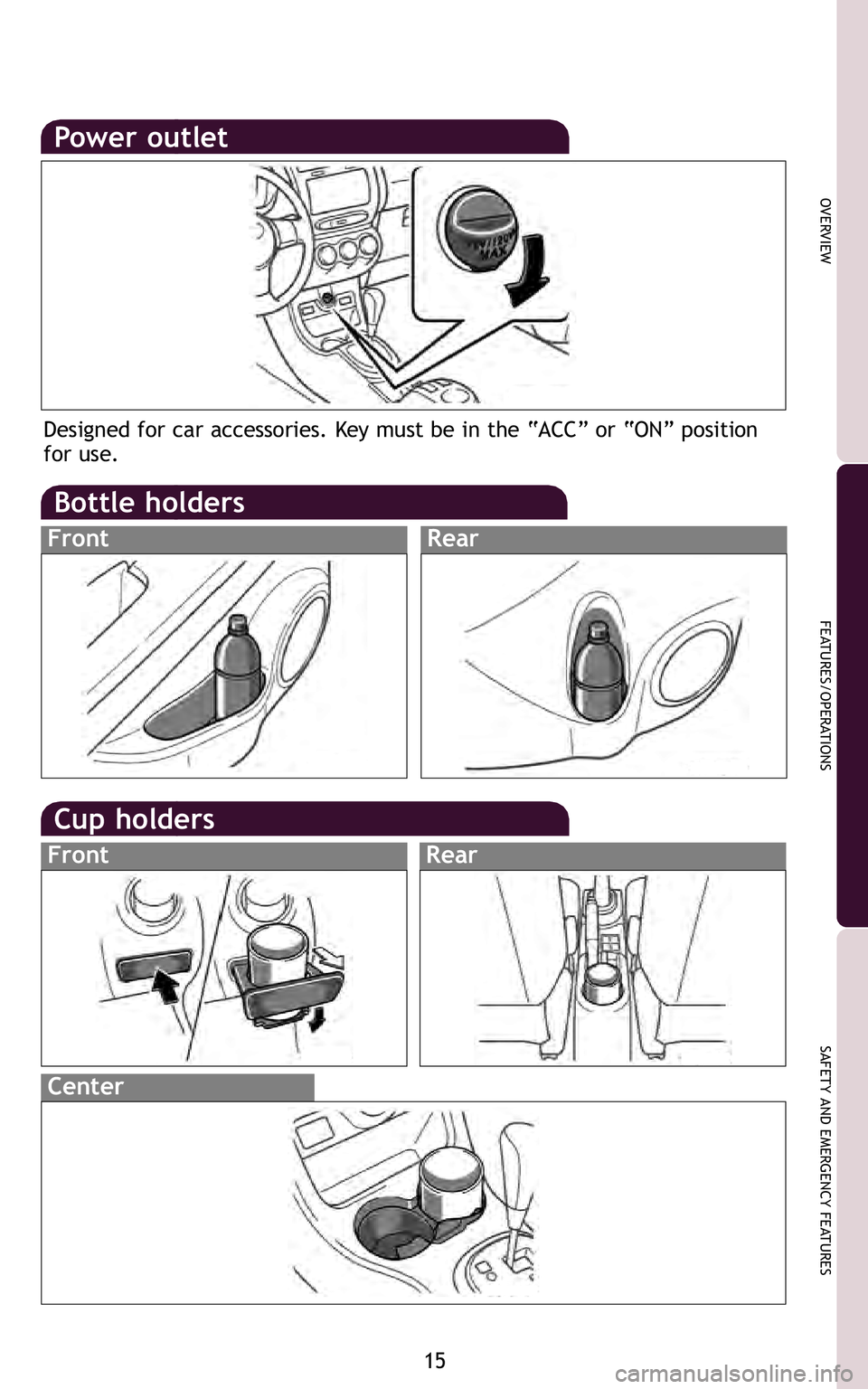 TOYOTA xD 2011   (in English) User Guide 15
OVERVIEW
FEATURES/OPERATIONS
SAFETY AND EMERGENCY FEATURES
Designed for car accessories\b Key must be in the “ACC” or “ON” position
for use\bek
turn re
414866M2.qxd:414866M2\:.qxd  8/4/10  