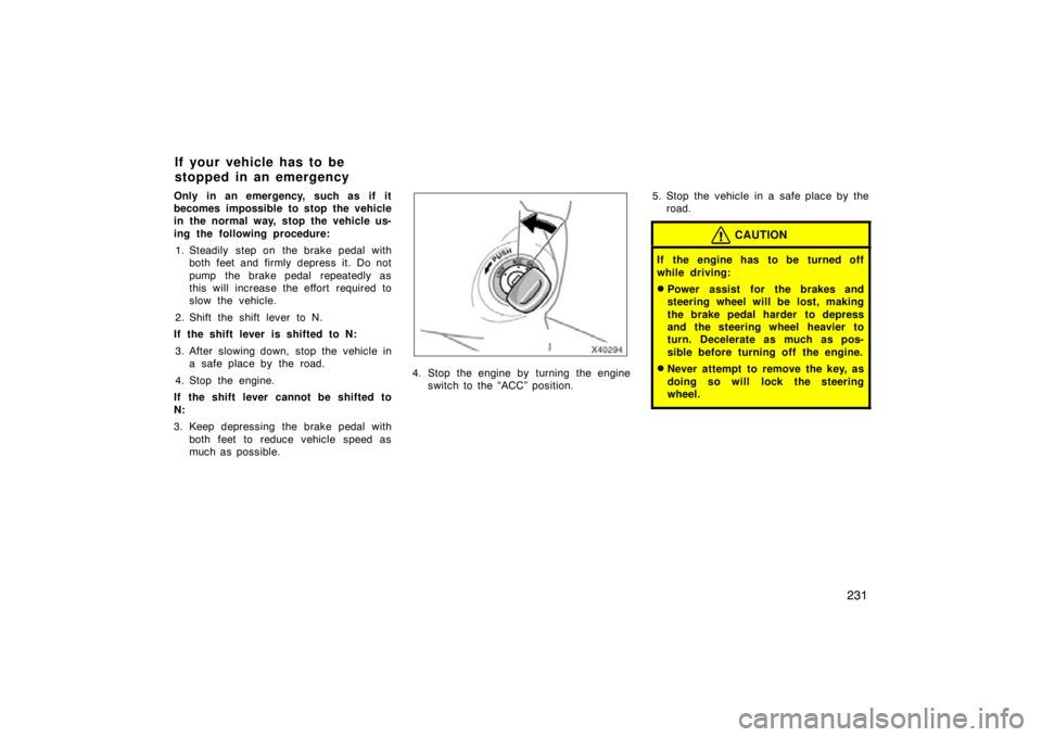 TOYOTA xD 2011  Owners Manual (in English) 231
Only in an emergency,  such as  if it
becomes impossible to stop the vehicle
in the normal way, stop the vehicle us-
ing the following procedure:1. Steadily step on the brake pedal with both feet 