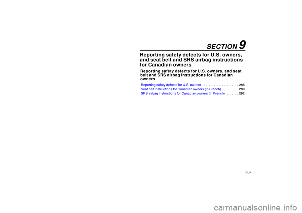 TOYOTA xD 2011  Owners Manual (in English) 287
Reporting safety defects for U.S. owners,
and seat belt and SRS airbag instructions
for Canadian owners
Reporting safety defects for U.S. owners, and seat
belt and SRS airbag instructions for Cana