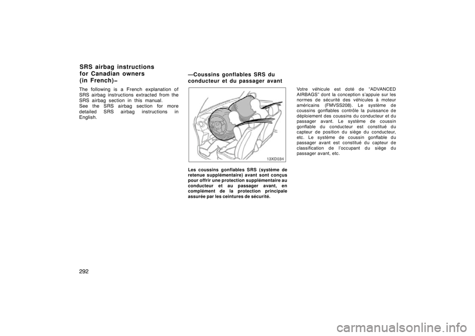 TOYOTA xD 2011  Owners Manual (in English) 292
The following is a French explanation of
SRS airbag instructions extracted from the
SRS airbag section in this manual.
See the SRS airbag section for more
detailed SRS airbag instructions in
Engli