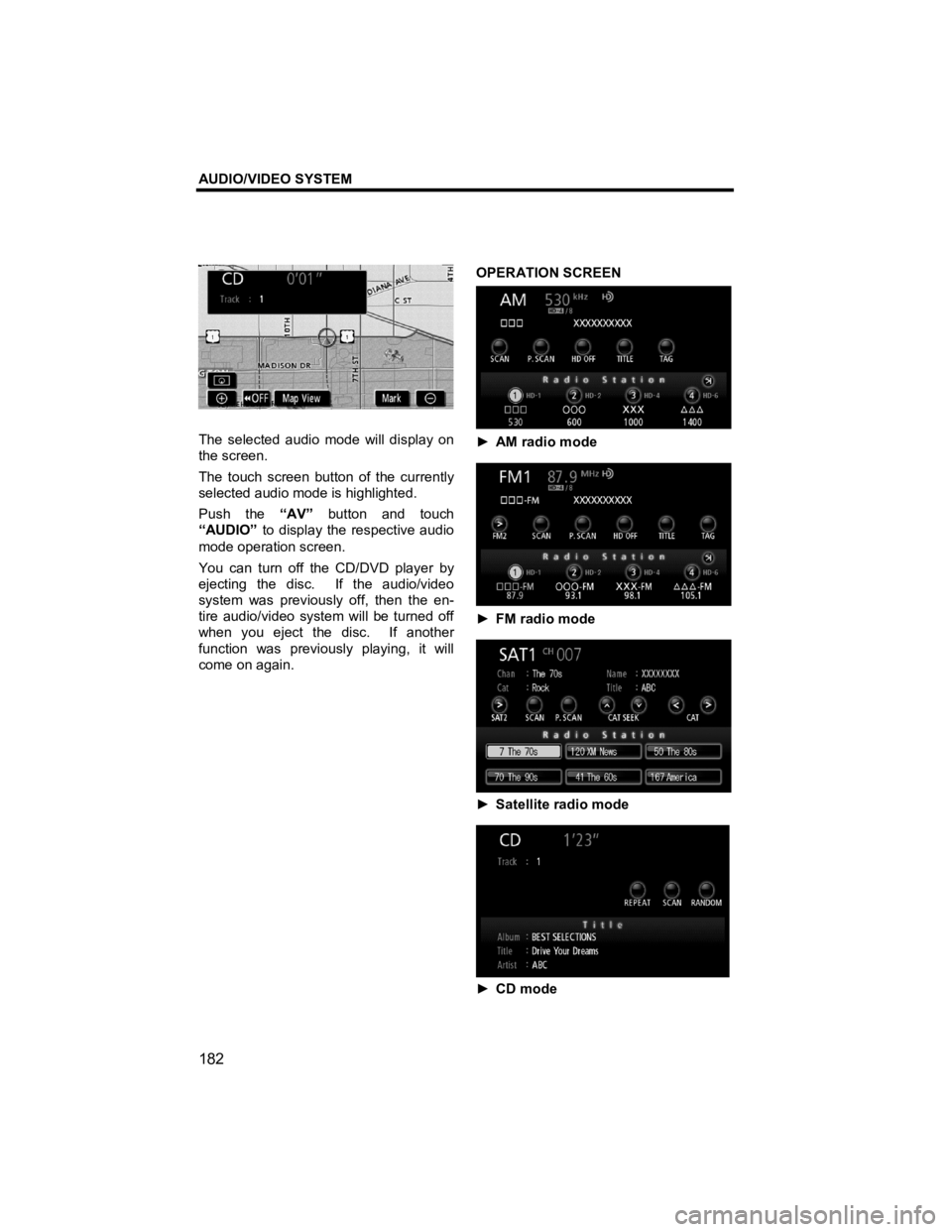 TOYOTA xD 2011  Accessories, Audio & Navigation (in English) AUDIO/VIDEO SYSTEM 
182 
V573_E 
 
The selected audio mode will display on 
the screen. 
The touch screen button of the currently 
selected audio mode is highlighted. 
Push the “AV” button and tou