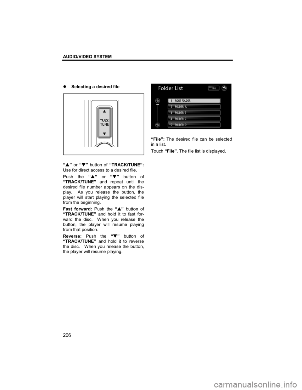 TOYOTA xD 2011  Accessories, Audio & Navigation (in English) AUDIO/VIDEO SYSTEM 
206 
V573_E 
�z Selecting a desired file 
 
 
 
 
“ �S ” or  “�T ” button of  “TRACK/TUNE”:  
Use for direct access to a desired file. 
Push the  “�S ” or  “�T”