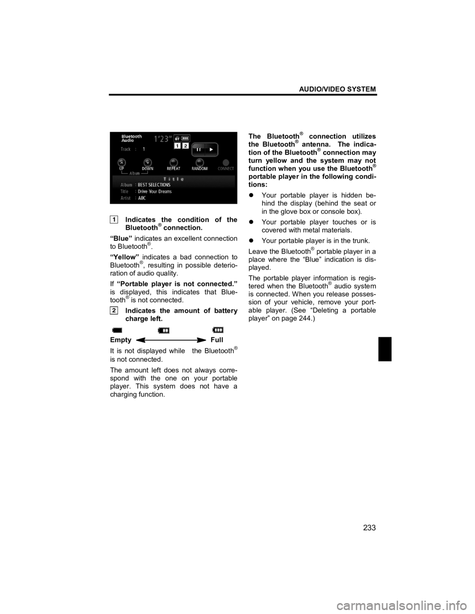 TOYOTA xD 2011  Accessories, Audio & Navigation (in English) AUDIO/VIDEO SYSTEM 
233 
V573_E 
 
 
  Indicates the condition of the Bluetooth® connection. 
“Blue”  indicates an excellent connection 
to Bluetooth
®. 
“Yellow”  indicates a bad connection
