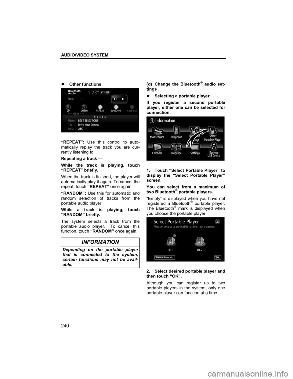 TOYOTA xD 2011  Accessories, Audio & Navigation (in English) AUDIO/VIDEO SYSTEM 
240 
V573_E 
�z Other functions 
 
“REPEAT”:  Use this control to auto-
matically replay the track you are cur-
rently listening to. 
Repeating a track — 
While the track is 