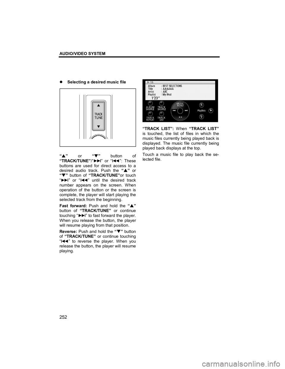 TOYOTA xD 2011  Accessories, Audio & Navigation (in English) AUDIO/VIDEO SYSTEM 
252 
V573_E 
�z Selecting a desired music file 
 
 
 
 
“ �S ” or  “�T” button of 
“TRACK/TUNE” /“►►
I” or “I◄◄ ”: These 
buttons are used for direct ac