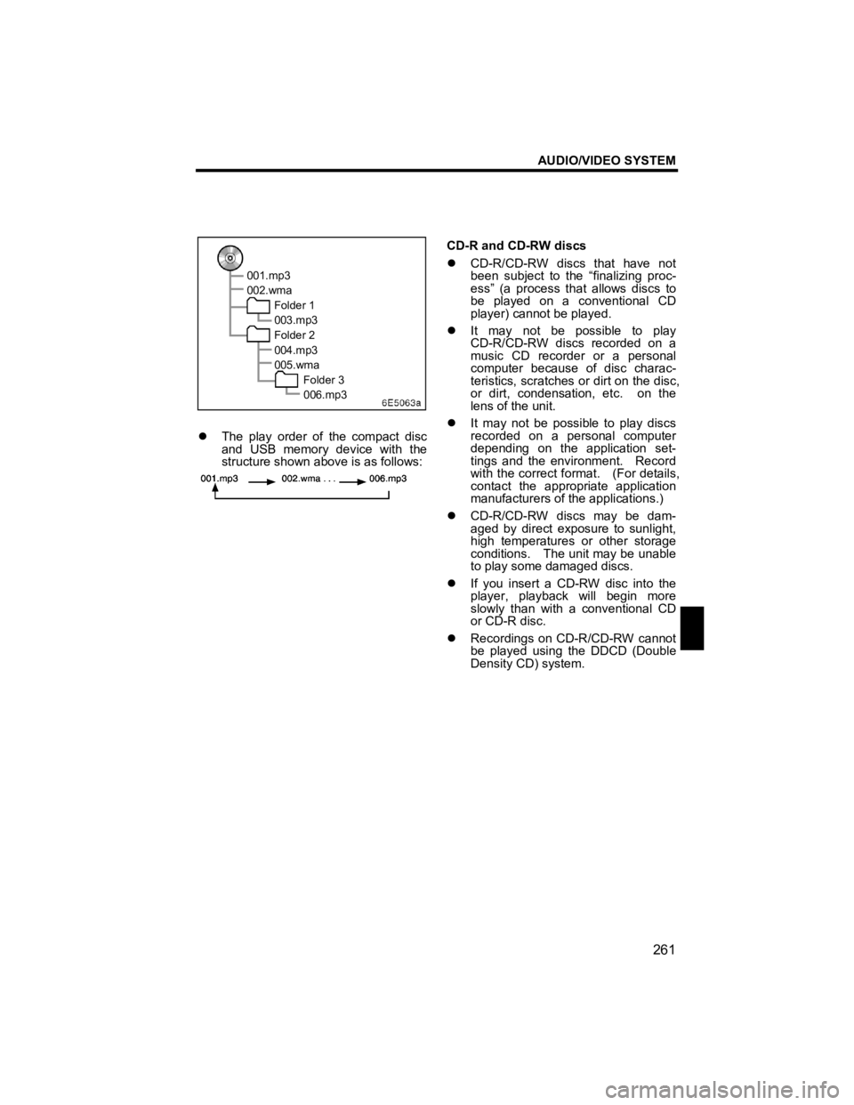 TOYOTA xD 2011  Accessories, Audio & Navigation (in English) AUDIO/VIDEO SYSTEM 
261 
V573_E 
 
 
 
�z The play order of the compact disc 
and USB memory device with the 
structure shown above is as follows: 
 
CD-R and CD-RW discs 
�z CD-R/CD-RW discs that hav