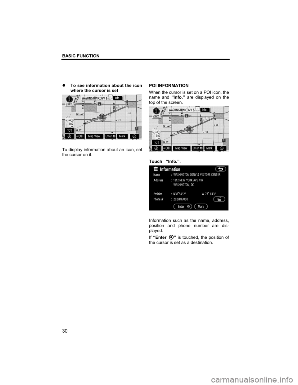 TOYOTA xD 2011  Accessories, Audio & Navigation (in English) BASIC FUNCTION 
 
30 
V573_E 
�z To see information about the icon 
where the cursor is set 
 
To display information about an icon, set 
the cursor on it.  POI INFORMATION 
When the cursor is set on 