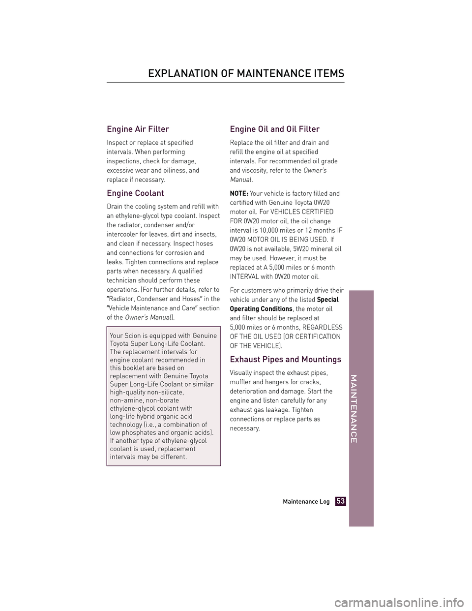 TOYOTA xD 2011 Warranties & Maintenance Guides (in English) JOBNAME: 317108-2011-sxd-toyw PAGE: 53 SESS: 11 OUTPUT: Tue Jul 13 14:40:01 2010
/tweddle/toyota/sched-maint/317108-en-sxd/wg
Engine Air Filter
Inspect or replace at specified
intervals. When performi TOYOTA xD 2011 Warranties & Maintenance Guides (in English) JOBNAME: 317108-2011-sxd-toyw PAGE: 53 SESS: 11 OUTPUT: Tue Jul 13 14:40:01 2010
/tweddle/toyota/sched-maint/317108-en-sxd/wg
Engine Air Filter
Inspect or replace at specified
intervals. When performi