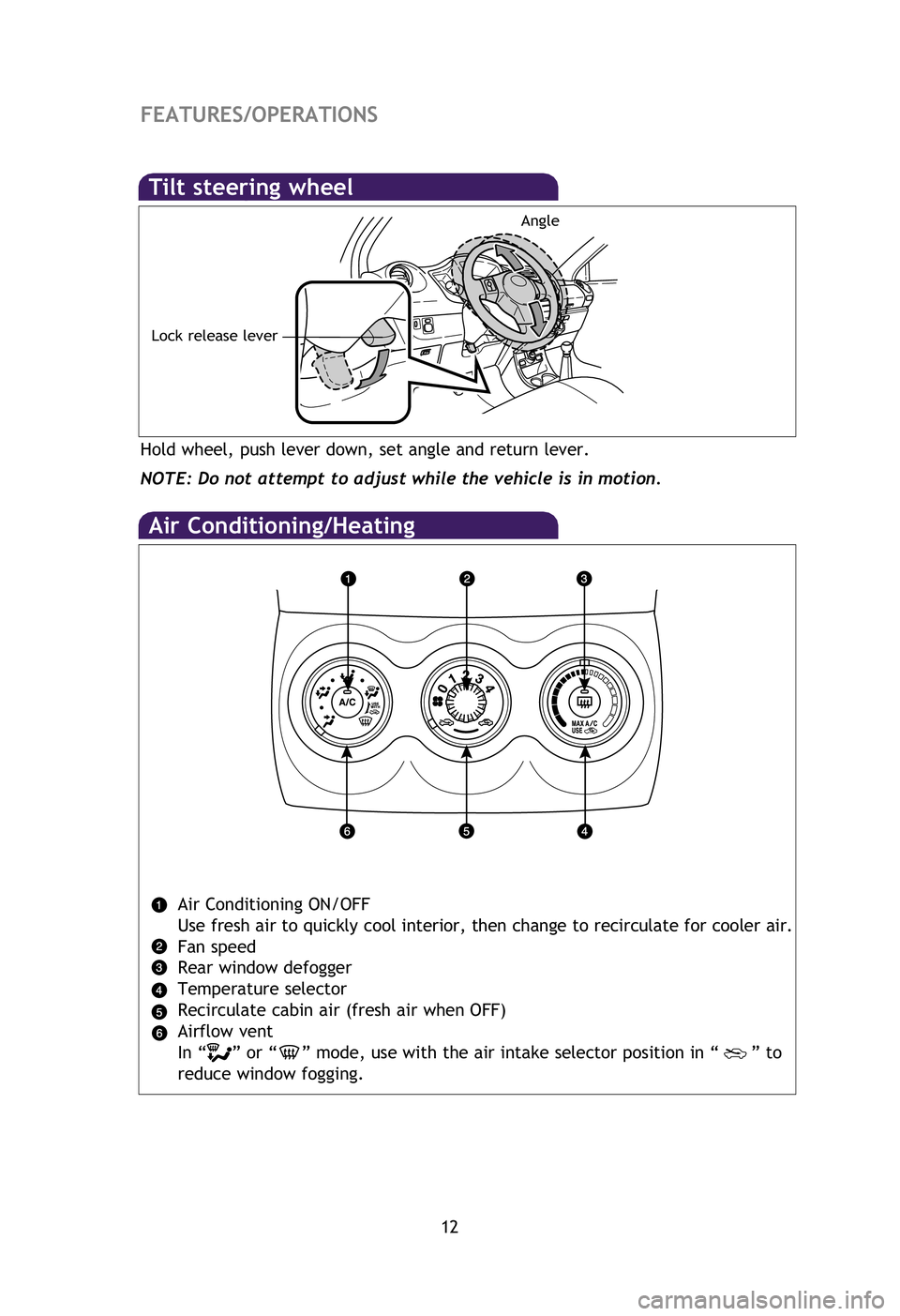 TOYOTA xD 2012 Owners Manual (in English) 12
FEATURES/OPERATIONS
Air Conditioning/Heating
Air Conditioning ON/OFF
Use fresh air to quickly cool interior, then change to recirculate for cooler air.
Fan speed
Rear window defogger
Temperature s TOYOTA xD 2012 Owners Manual (in English) 12
FEATURES/OPERATIONS
Air Conditioning/Heating
Air Conditioning ON/OFF
Use fresh air to quickly cool interior, then change to recirculate for cooler air.
Fan speed
Rear window defogger
Temperature s