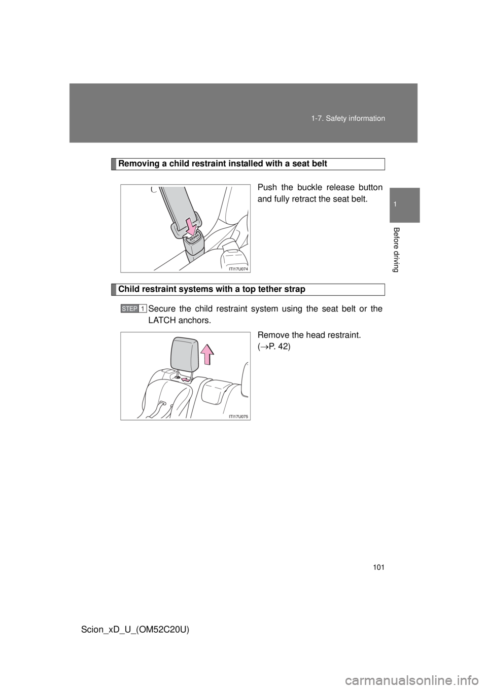 TOYOTA xD 2012 Owners Manual (in English) 101
1-7. Safety information
1
Before driving
Scion_xD_U_(OM52C20U)
Removing a child restraint installed with a seat belt
Push the buckle release button
and fully retract the seat belt.
Child restrain TOYOTA xD 2012 Owners Manual (in English) 101
1-7. Safety information
1
Before driving
Scion_xD_U_(OM52C20U)
Removing a child restraint installed with a seat belt
Push the buckle release button
and fully retract the seat belt.
Child restrain