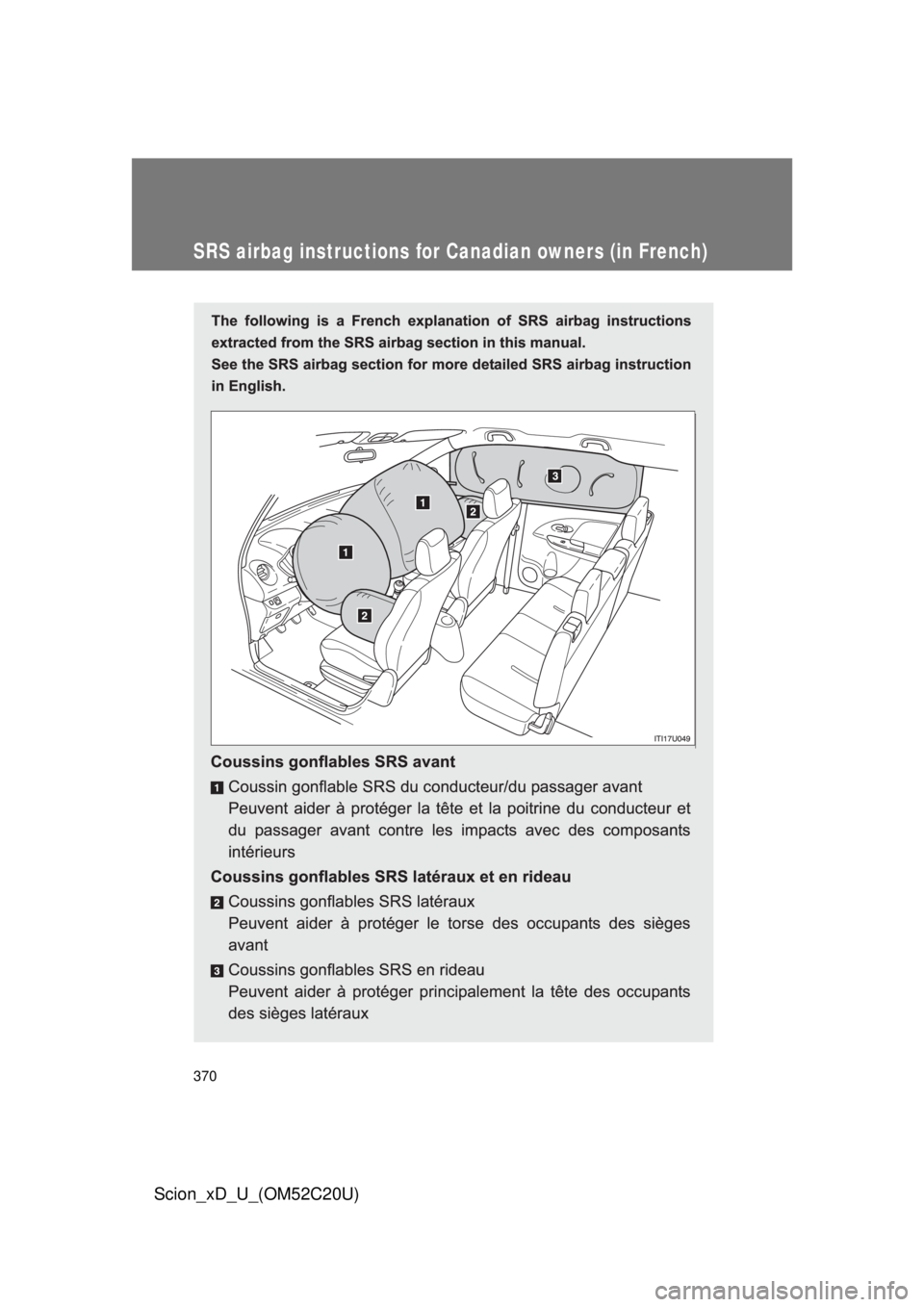 TOYOTA xD 2012  Owners Manual (in English) 370
Scion_xD_U_(OM52C20U)
SRS airbag instructions for Canadian owners (in French)
  
  
 
  
   
