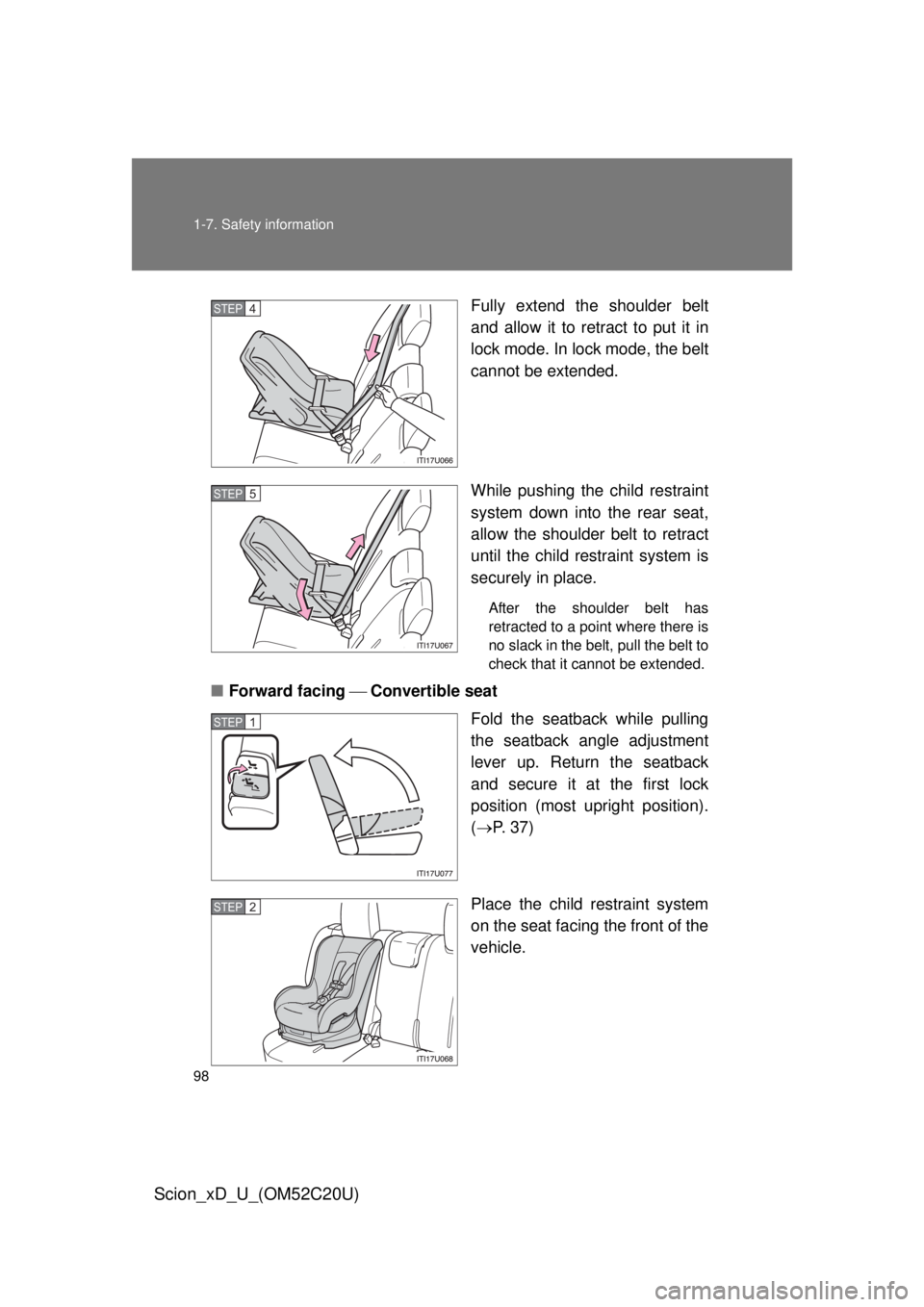 TOYOTA xD 2012 Owners Manual (in English) 98 1-7. Safety information
Scion_xD_U_(OM52C20U)
Fully extend the shoulder belt
and allow it to retract to put it in
lock mode. In lock mode, the belt
cannot be extended.
While pushing the child re TOYOTA xD 2012 Owners Manual (in English) 98 1-7. Safety information
Scion_xD_U_(OM52C20U)
Fully extend the shoulder belt
and allow it to retract to put it in
lock mode. In lock mode, the belt
cannot be extended.
While pushing the child re