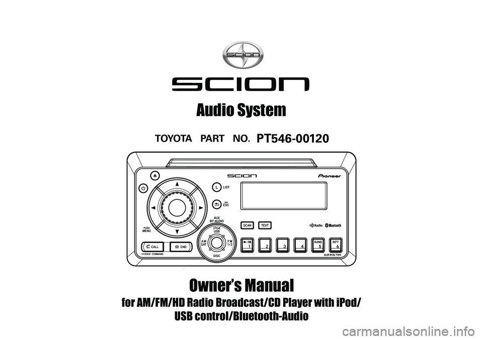 TOYOTA xD 2012  Accessories, Audio & Navigation (in English) 
Owner’s Manual
for AM/FM/HD Radio Broadcast/CD Player with iPod/
USB control/Bluetooth-Audio
Audio System
TOYOTA   PART   NO.   PT546-00120 