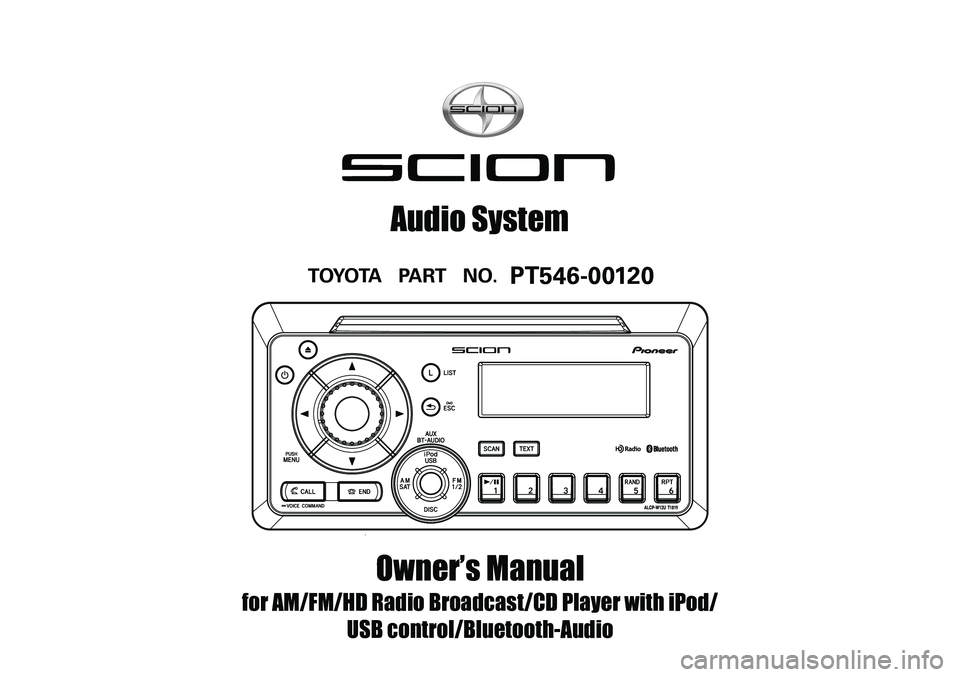 TOYOTA xD 2012 Accessories, Audio & Navigation (in English)
Owner’s Manual
for AM/FM/HD Radio Broadcast/CD Player with iPod/
USB control/Bluetooth-Audio
Audio System
TOYOTA PART NO. PT546-00120 TOYOTA xD 2012 Accessories, Audio & Navigation (in English)
Owner’s Manual
for AM/FM/HD Radio Broadcast/CD Player with iPod/
USB control/Bluetooth-Audio
Audio System
TOYOTA PART NO. PT546-00120