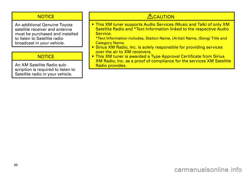 TOYOTA xD 2012  Accessories, Audio & Navigation (in English) 
30
<CRB3644-A/U>30

NOTICE
An additional Genuine Toyota 
satellite receiver and antenna 
must be purchased and installed 
to listen to Satellite radio 
broadcast in your vehicle.
NOTICE
An XM Satelli