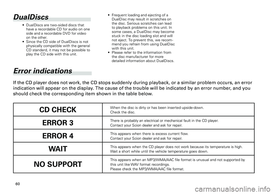 TOYOTA xD 2012  Accessories, Audio & Navigation (in English) 
60
<CRB3644-A/U>60

Error indications
If the CD player does not work, the CD stops suddenly during playback, or a similar problem occurs, an error 
indication will appear on the display. The cause of