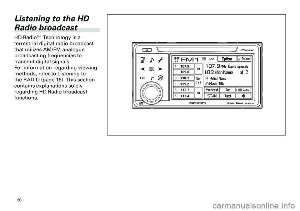 TOYOTA xD 2012  Accessories, Audio & Navigation (in English) 
0
<CRB3643-A/S>0

Listening to the HD 
Radio broadcast
HD Radio™ Technology is a 
terrestrial digital radio broadcast 
that utilizes AM/FM analogue 
broadcasting frequencies to 
transmit 
