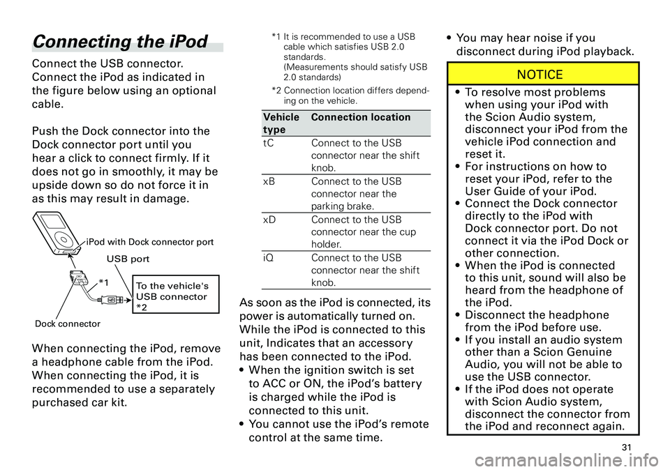 TOYOTA xD 2012 Accessories, Audio & Navigation (in English)
31
<CRB3643-A/S>31
Connecting the iPod
Connect the USB connector.
Connect the iPod as indicated in
the figure below using an optional
cable.
Push the Dock connector into the
Dock connector port TOYOTA xD 2012 Accessories, Audio & Navigation (in English)
31
<CRB3643-A/S>31
Connecting the iPod
Connect the USB connector.
Connect the iPod as indicated in
the figure below using an optional
cable.
Push the Dock connector into the
Dock connector port