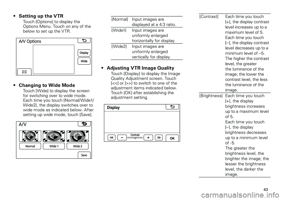 TOYOTA xD 2012  Accessories, Audio & Navigation (in English) 
43
<CRB3643-A/S>43

Setting up the VTR
Touch [Options] to display the Options Menu. Touch on any of the below to set up the V TR.
Changing to Wide Mode
Touch [Wide] to display the screen for switchin