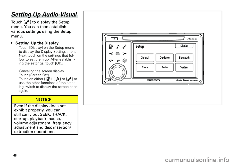 TOYOTA xD 2012  Accessories, Audio & Navigation (in English) 
48
<CRB3643-A/S>48

Setting Up Audio-Visual
Touch [] to display the Setup 
menu. You can then establish 
various settings using the Setup 
menu.
Setting Up the Display
Touch [Display] on the Setup me