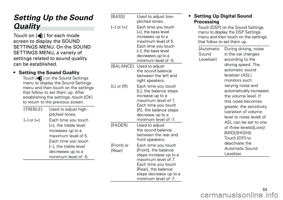 TOYOTA xD 2012  Accessories, Audio & Navigation (in English) 
53
<CRB3643-A/S>53

Setting Up the Sound 
Quality
Touch on [] for each mode 
screen to display the SOUND 
SET TINGS MENU. On the SOUND 
SET TINGS MENU, a variety of 
settings related to sound quality