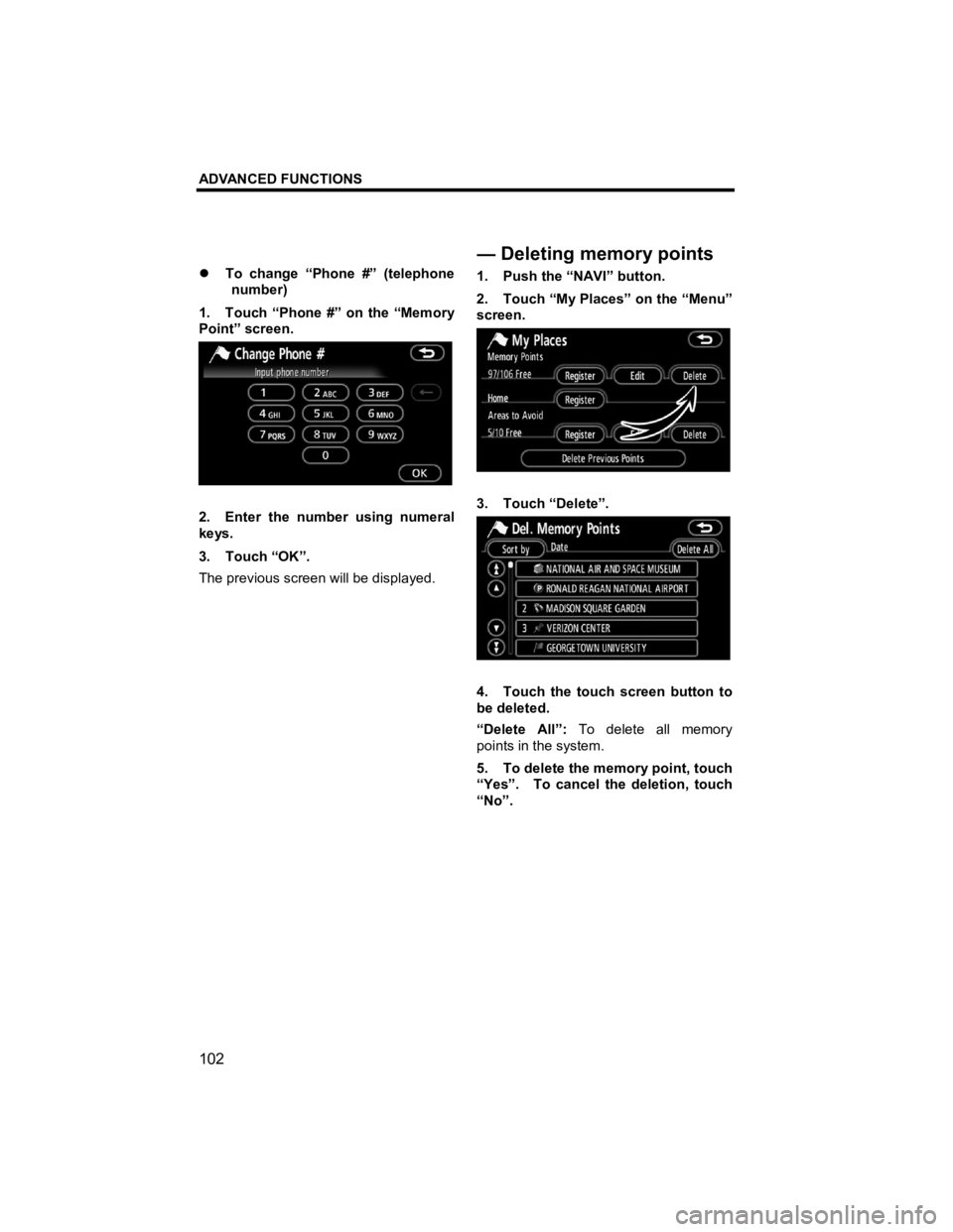 TOYOTA xD 2012  Accessories, Audio & Navigation (in English) ADVANCED FUNCTIONS 
102 
V573_E 
�z To change “Phone #” (telephone 
number) 
1.  Touch “Phone #” on the “Memory 
Point” screen. 
 
2.  Enter the number using numeral 
keys. 
3. Touch “OK