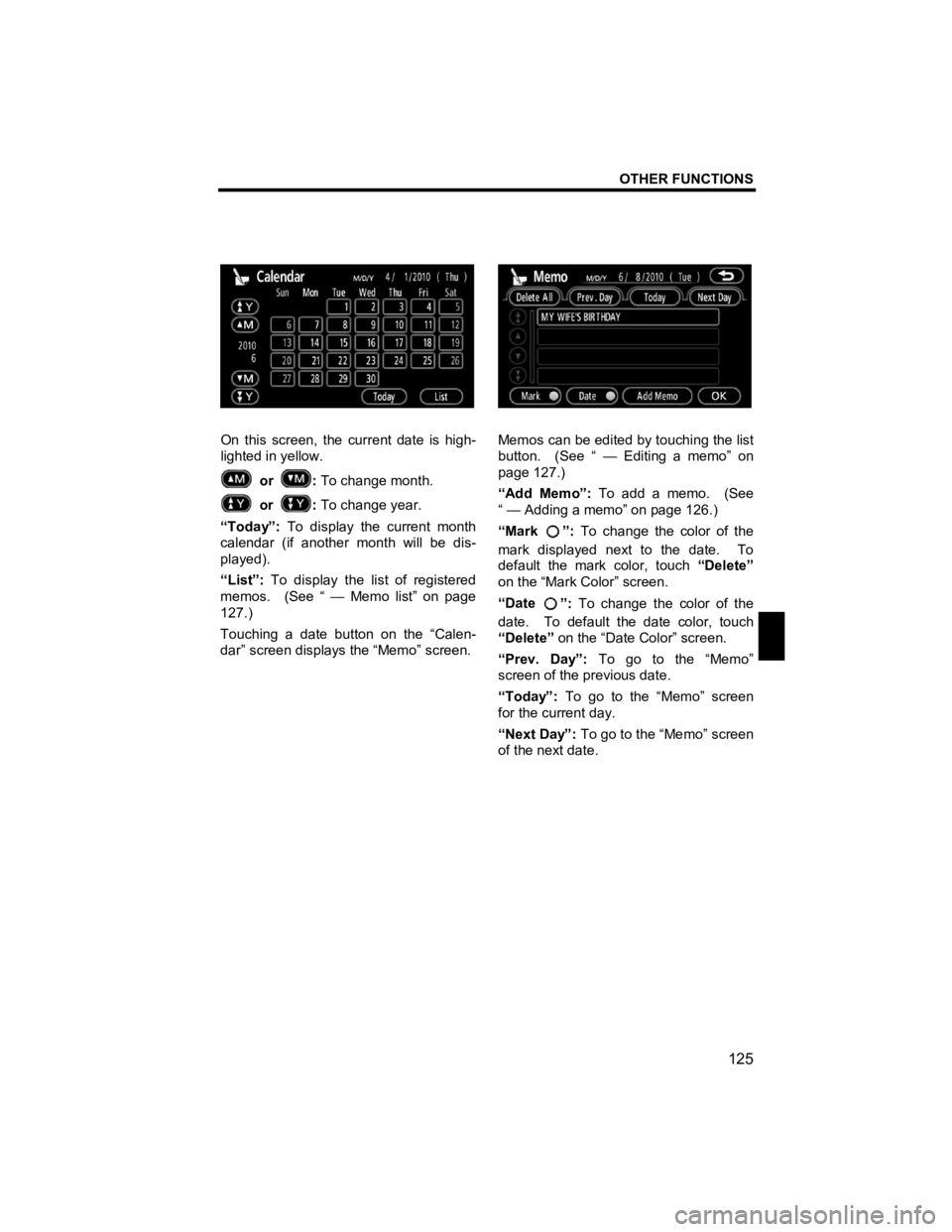TOYOTA xD 2012  Accessories, Audio & Navigation (in English) OTHER FUNCTIONS 
125 
V573_E 
 
 
On this screen, the current date is high-
lighted in yellow. 
 or
 : To change month. 
 or : 
To change year. 
“Today”:  To display the current month 
calendar (i