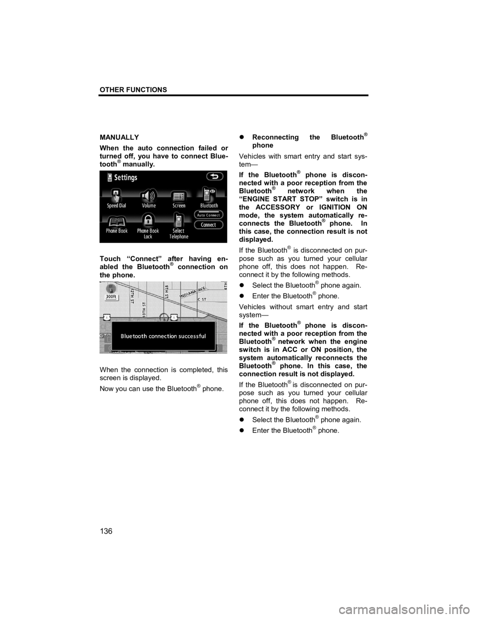 TOYOTA xD 2012  Accessories, Audio & Navigation (in English) OTHER FUNCTIONS 
 
136 
V573_E 
MANUALLY 
When the auto connection failed or 
turned off, you have to connect Blue-
tooth
® manually. 
 
Touch “Connect” after having en-
abled the Bluetooth® con