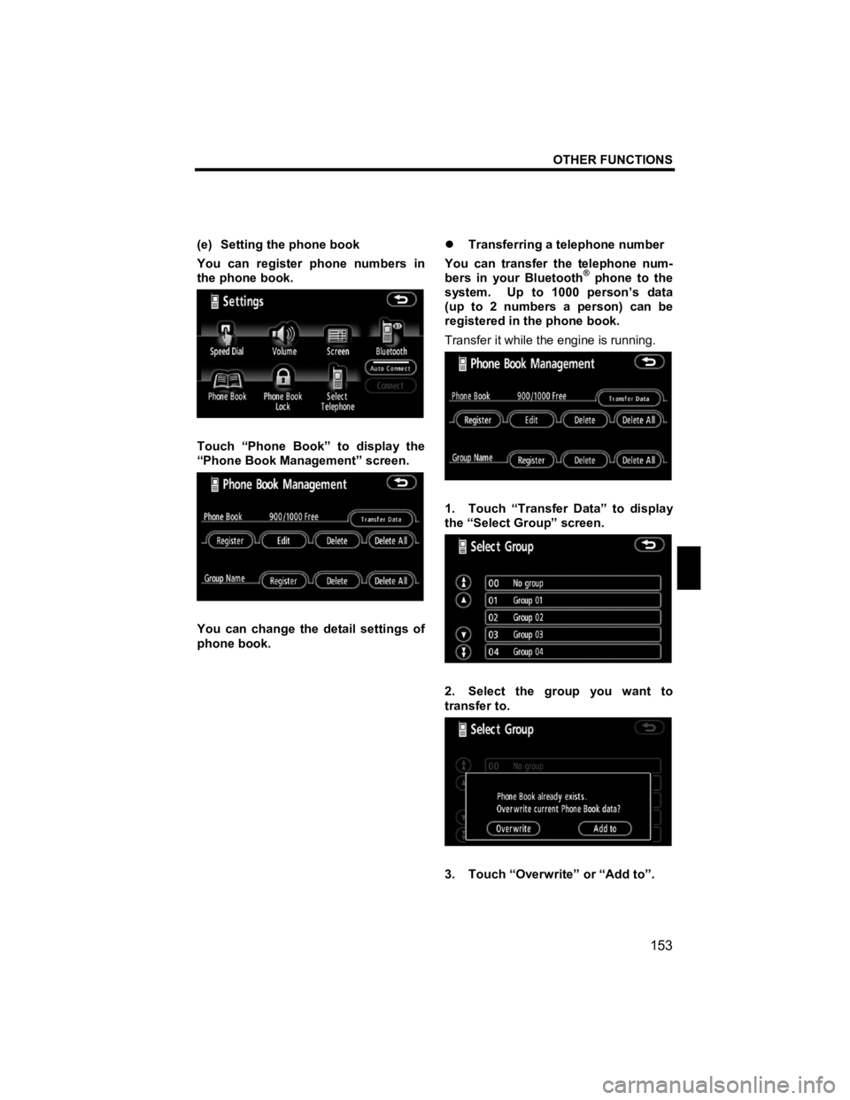 TOYOTA xD 2012  Accessories, Audio & Navigation (in English) OTHER FUNCTIONS 
153 
V573_E 
 
(e)  Setting the phone book 
You can register phone numbers in 
the phone book. 
 
Touch “Phone Book” to display the 
“Phone Book Management” screen. 
 
You can