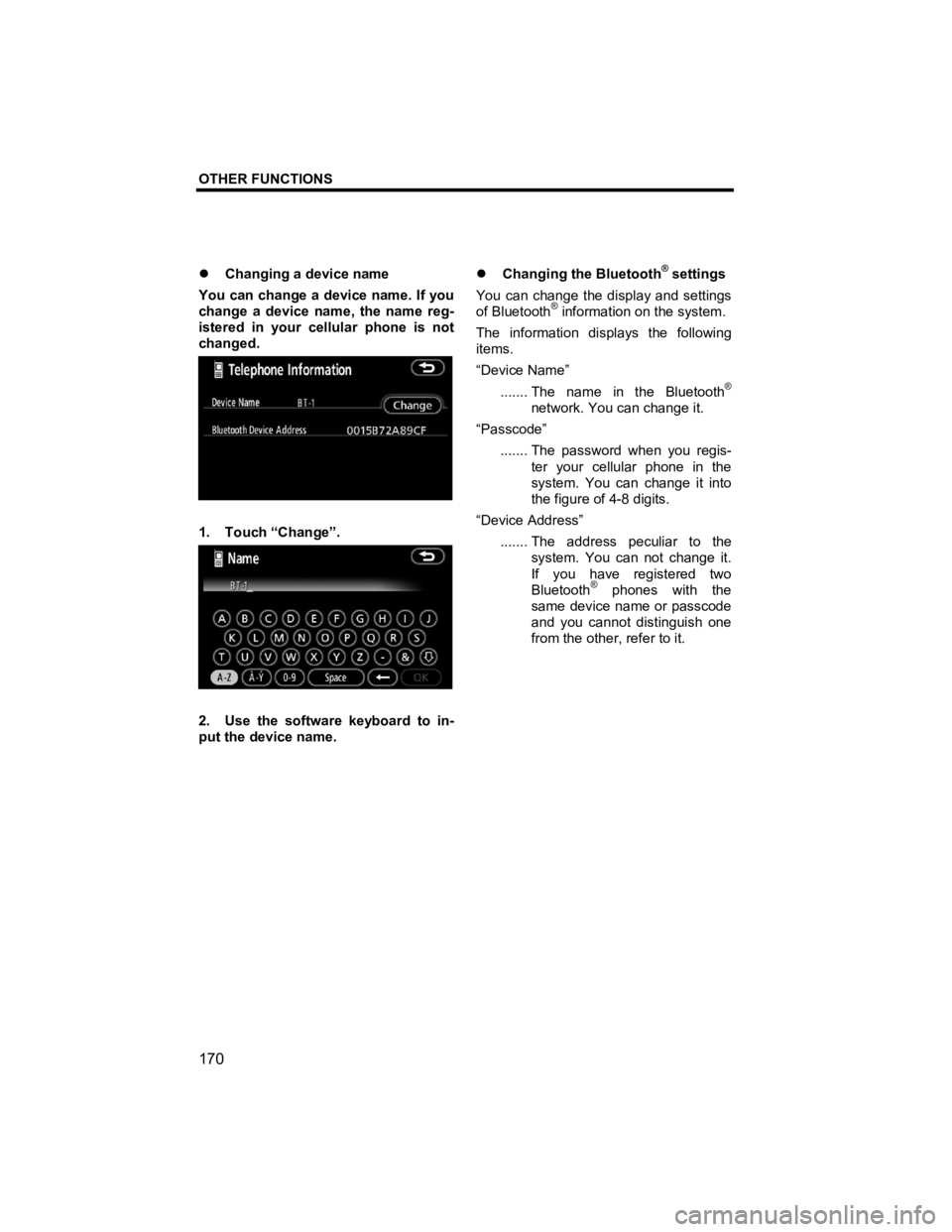TOYOTA xD 2012  Accessories, Audio & Navigation (in English) OTHER FUNCTIONS 
 
170 
V573_E 
�z  Changing a device name 
You can change a device name. If you 
change a device name, the name reg-
istered in your cellular phone is not 
changed. 
 
1. Touch “Cha
