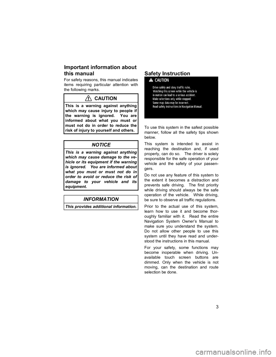 TOYOTA xD 2012  Accessories, Audio & Navigation (in English)  
3 
V573_E 
For safety reasons, this manual indicates 
items requiring particular attention with 
the following marks. 
 CAUTION 
This is a warning against anything 
which may cause injury to people 