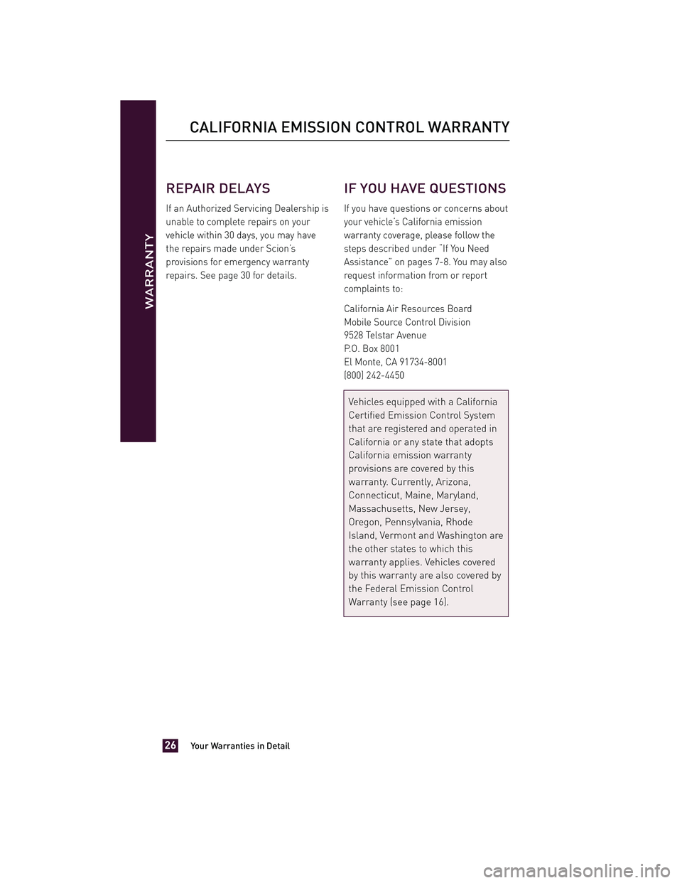 TOYOTA xD 2012  Warranties & Maintenance Guides (in English) REPAIR DELAYS
If an Authorized Servicing Dealership is
unable to complete repairs on your
vehicle within 30 days, you may have
the repairs made under Scion’s
provisions for emergency warranty
repair