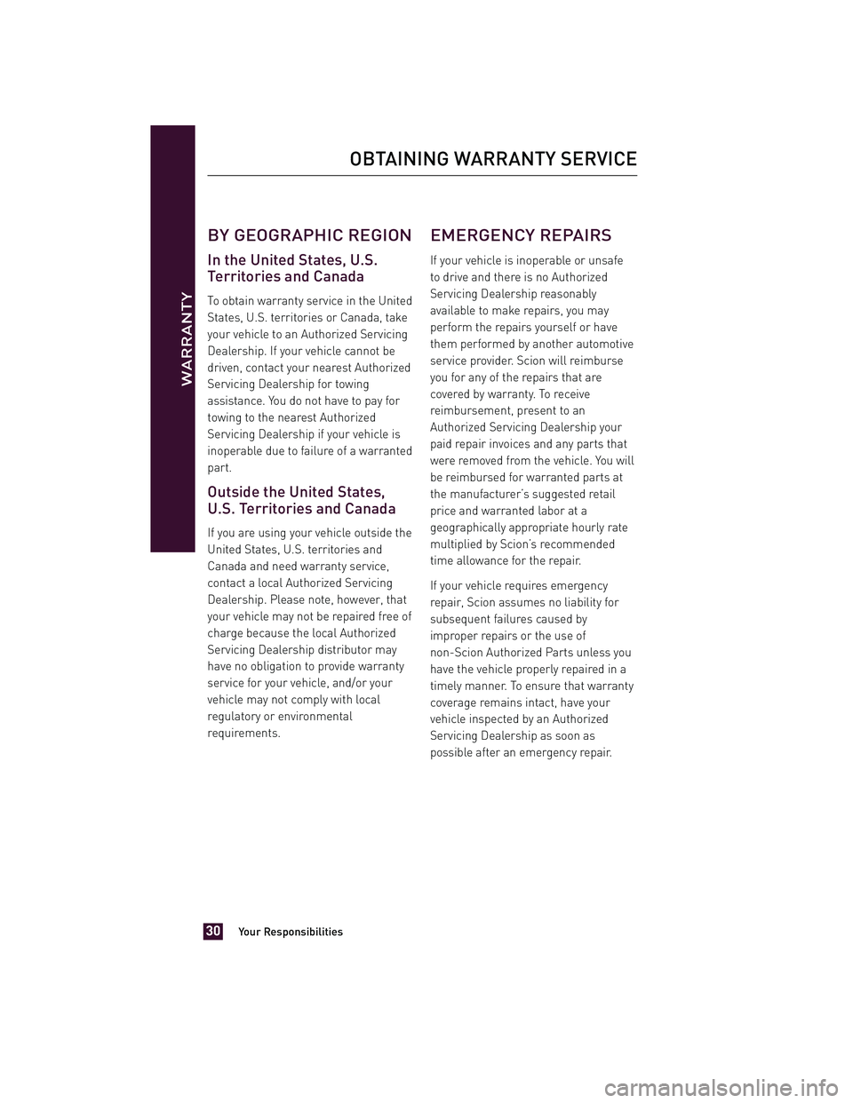 TOYOTA xD 2012  Warranties & Maintenance Guides (in English) BY GEOGRAPHIC REGION
In the United States, U.S.
Territories and Canada
To obtain warranty service in the United
States, U.S. territories or Canada, take
your vehicle to an Authorized Servicing
Dealers