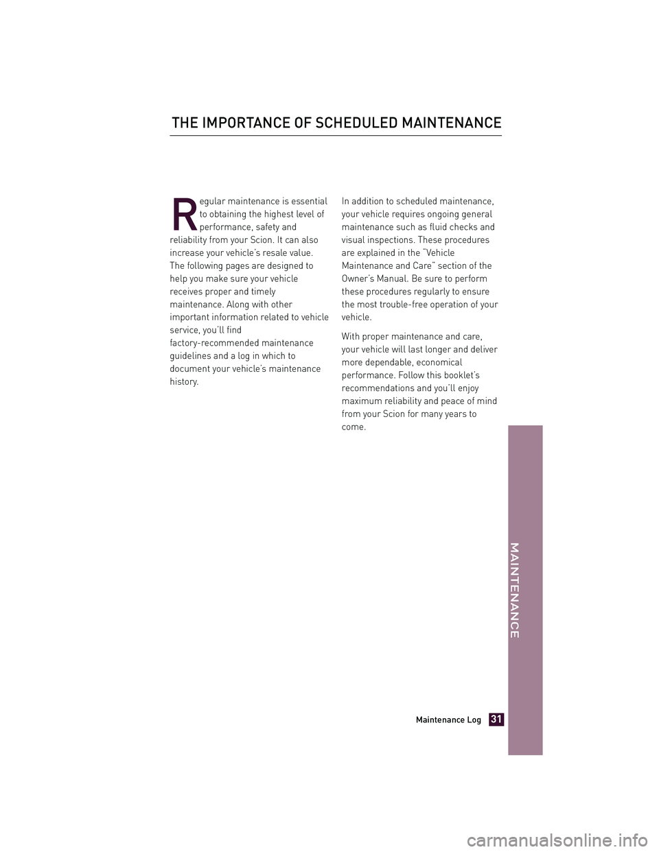 TOYOTA xD 2012 Warranties & Maintenance Guides (in English) R
egular maintenance is essential
to obtaining the highest level of
performance, safety and
reliability from your Scion. It can also
increase your vehicle’s resale value.
The following pages are des TOYOTA xD 2012 Warranties & Maintenance Guides (in English) R
egular maintenance is essential
to obtaining the highest level of
performance, safety and
reliability from your Scion. It can also
increase your vehicle’s resale value.
The following pages are des