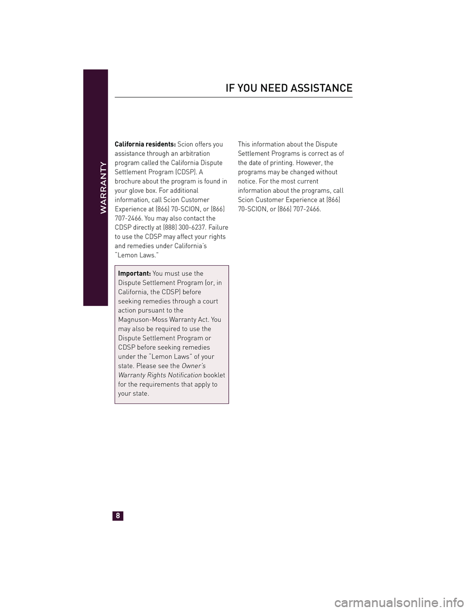 TOYOTA xD 2012  Warranties & Maintenance Guides (in English) California residents:Scion offers you
assistance through an arbitration
program called the California Dispute
Settlement Program (CDSP). A
brochure about the program is found in
your glove box. For ad