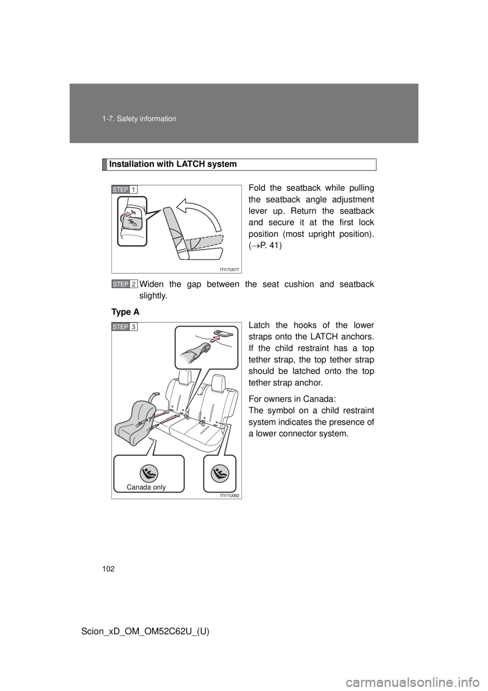 TOYOTA xD 2013 Owners Manual (in English) 102 1-7. Safety information
Scion_xD_OM_OM52C62U_(U)
Installation with LATCH systemFold the seatback while pulling
the seatback angle adjustment
lever up. Return the seatback
and secure it at the firs TOYOTA xD 2013 Owners Manual (in English) 102 1-7. Safety information
Scion_xD_OM_OM52C62U_(U)
Installation with LATCH systemFold the seatback while pulling
the seatback angle adjustment
lever up. Return the seatback
and secure it at the firs