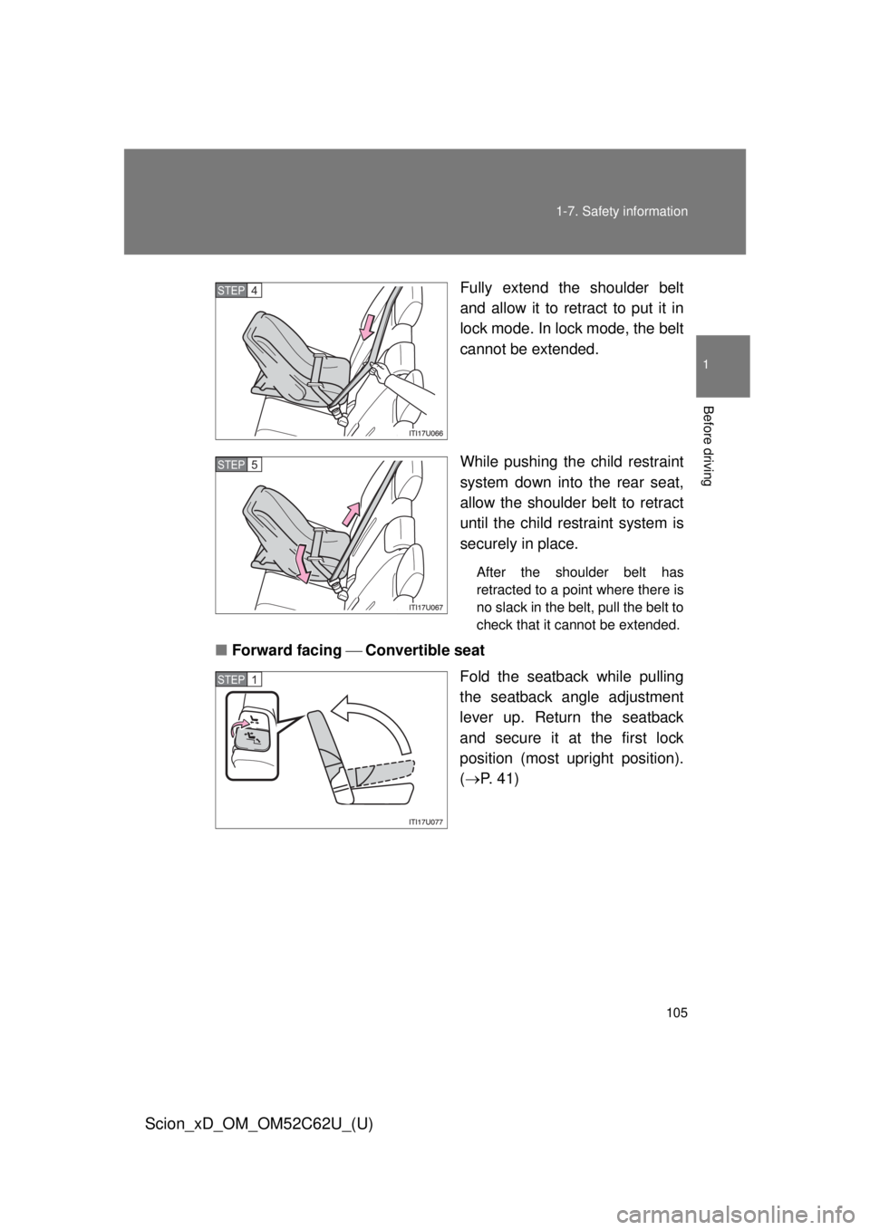 TOYOTA xD 2013  Owners Manual (in English) 105
1-7. Safety information
1
Before driving
Scion_xD_OM_OM52C62U_(U)
Fully extend the shoulder belt
and allow it to retract to put it in
lock mode. In lock mode, the belt
cannot be extended.
While pu
