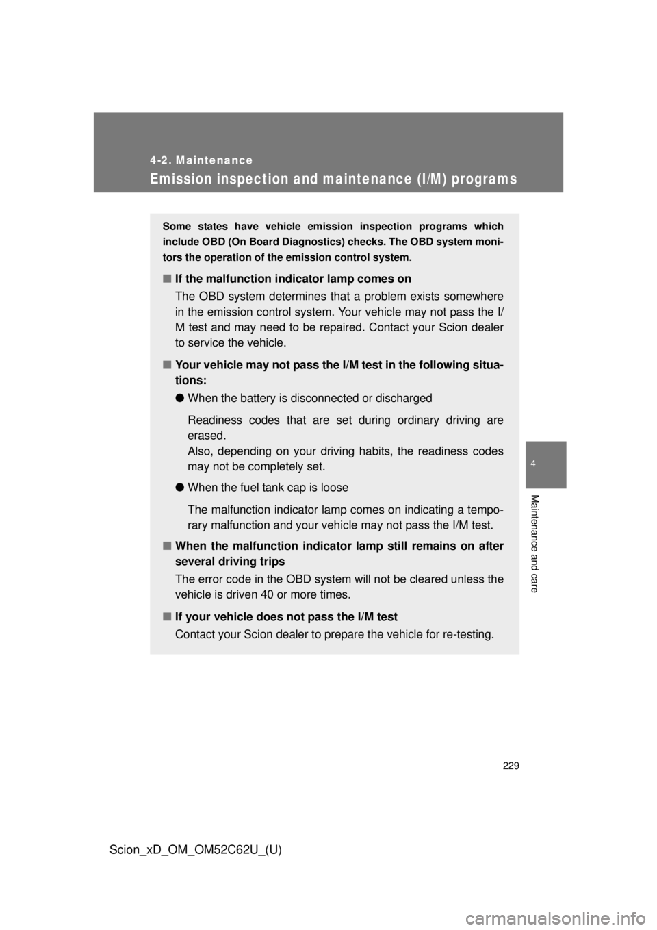 TOYOTA xD 2013 Owners Manual (in English) 229
4-2. Maintenance
4
Maintenance and care
Scion_xD_OM_OM52C62U_(U)
Emission inspection and maintenance (I/M) programs
Some states have vehicle emission inspection programs which
include OBD (On Boar TOYOTA xD 2013 Owners Manual (in English) 229
4-2. Maintenance
4
Maintenance and care
Scion_xD_OM_OM52C62U_(U)
Emission inspection and maintenance (I/M) programs
Some states have vehicle emission inspection programs which
include OBD (On Boar