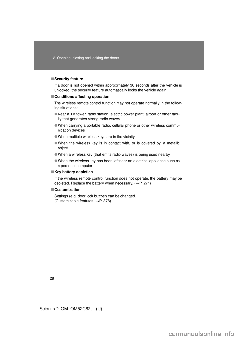 TOYOTA xD 2013  Owners Manual (in English) 28 1-2. Opening, closing and locking the doors
Scion_xD_OM_OM52C62U_(U)
■Security feature
If a door is not opened within approximately 30 seconds after the vehicle is
unlocked, the security feature 